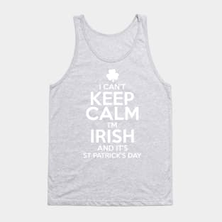 I Can't Keep Calm I'm Irish Funny St. Patricks Day Tank Top